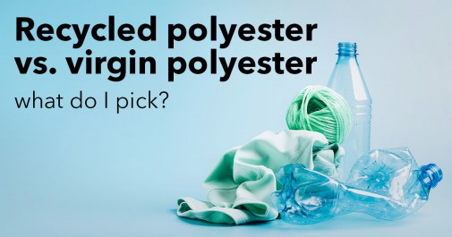 Recycled polyester vs. virgin polyester, what do I pick? - House of U